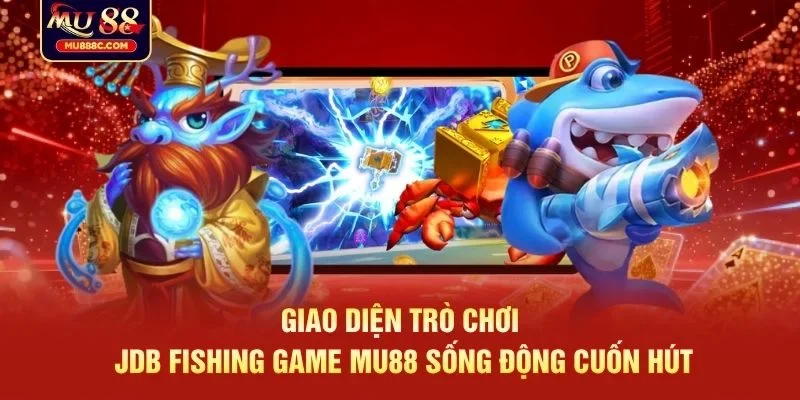 Giao diện trò chơi JDB fishing game MU88 sống động cuốn hút