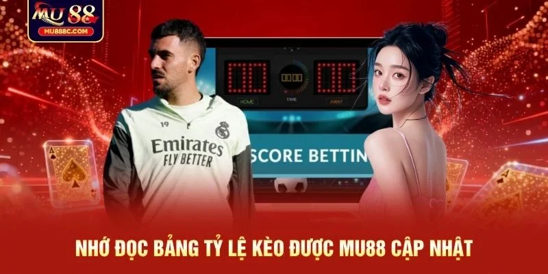 Nhớ đọc bảng tỷ lệ kèo được MU88 cập nhật