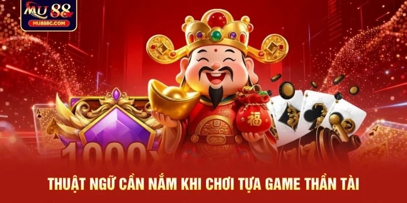 Thuật ngữ cần nắm khi chơi tựa game Thần Tài