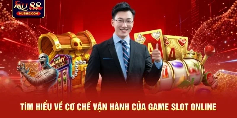 Tìm hiểu về cơ chế vận hành của game slot online