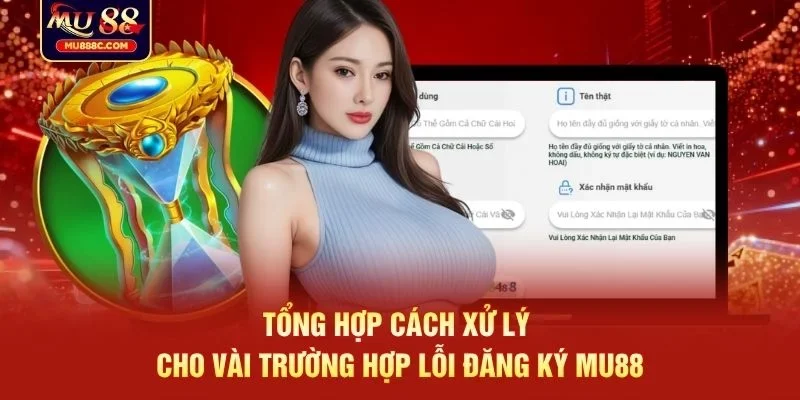 Tổng hợp cách xử lý cho vài trường hợp lỗi đăng ký MU88