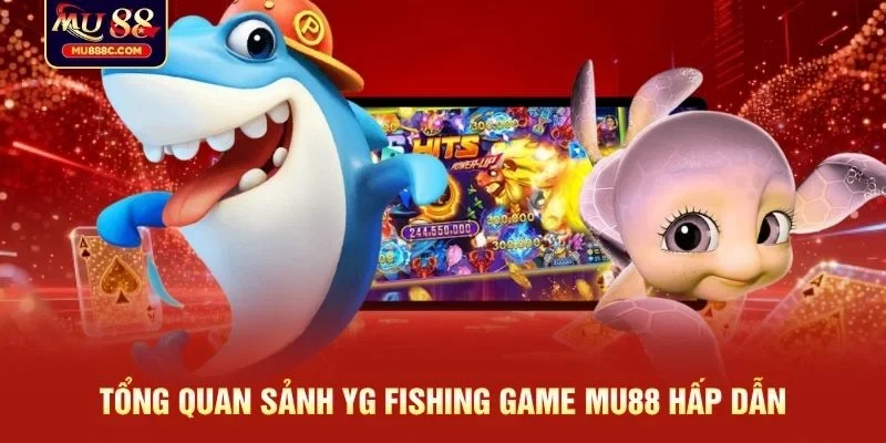 Tổng quan sảnh YG fishing game MU88 hấp dẫn